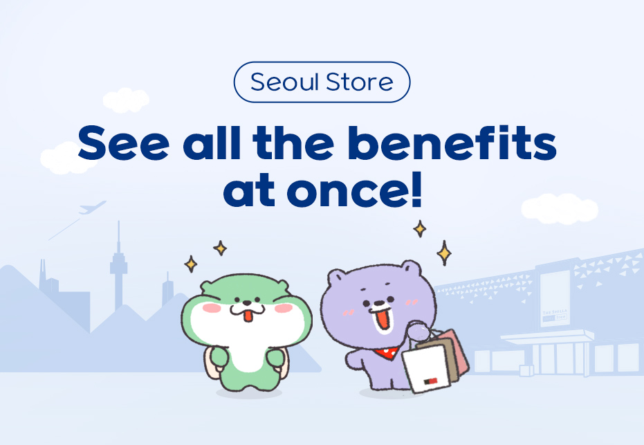 Seoul Store See all the benefits at once!