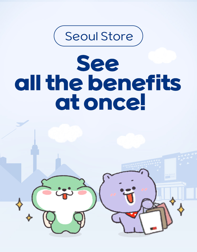 Seoul Store See all the benefits at once!